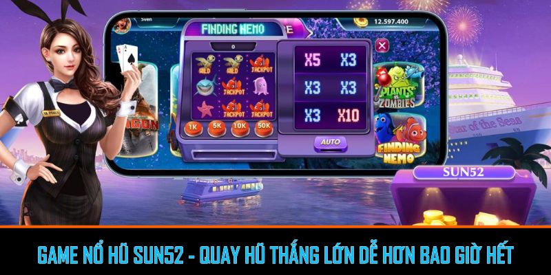 Game Nổ Hũ Sun52 - Quay Hũ Thắng Lớn Dễ Hơn Bao Giờ Hết