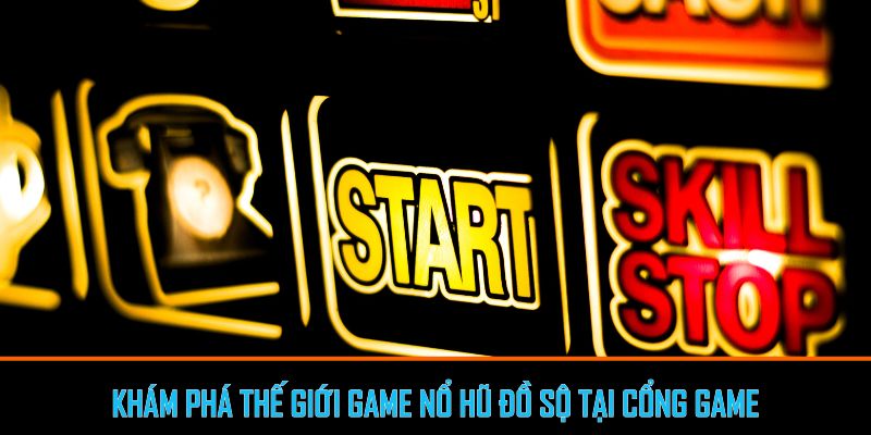 Khám phá thế giới game nổ hũ đồ sộ tại cổng game