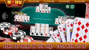 Đánh bài online ăn tiền thật