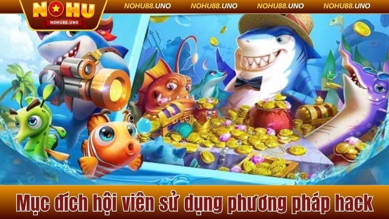 Mục đích hội viên sử dụng phương pháp hack